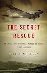 The Secret Rescue: An Untold Story of American Nurses and Medics Behind Nazi Lines