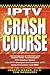 IPTV Crash Course by Joseph W. Weber