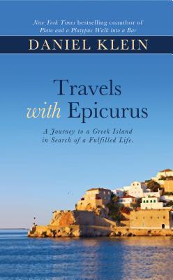 Travels with Epicurus: A Journey to a Greek Island in Search of a Fulfilled Life (Thorndike Press Large Print Nonfiction Series)