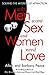 Why Men Want Sex and Women Need Love: Solving the Mystery of Attraction