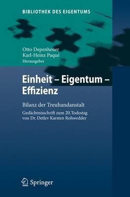 Einheit - Eigentum - Effizienz: Bilanz der Treuhandanstalt Gedächtnisschrift zum 20. Todestag von Dr. Detlev Karsten Rohwedder (Bibliothek des Eigentums, 9) (German Edition)