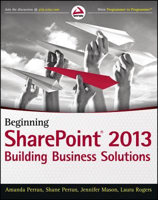 Beginning SharePoint 2013: Building Business Solutions