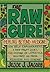 The Raw Cure: Healing Beyond Medicine: How self-empowerment, a raw vegan diet, and change of lifestyle can free us from sickness and disease.