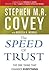 The Speed of Trust: The One Thing That Changes Everything
