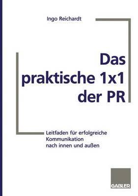 Das praktische 1×1 der PR: Leitfaden für erfolgreiche Kommunikation nach innen und außen (German Edition)