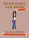 Grown-Ups are Dumb by Alexa Kitchen Grown-Ups are Dumb by Alexa Kitchen