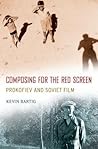 Composing for the Red Screen: Prokofiev and Soviet Film (Oxford Music / Media)