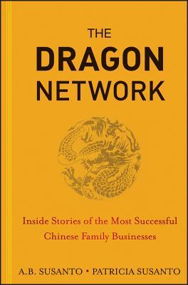The Dragon Network: Inside Stories of the Most Successful Chinese Family Businesses (Hardcover)