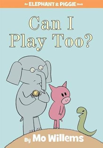 Can I Play Too? (Elephant & Piggie, #12)