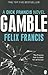 Dick Francis's Gamble by Felix Francis
