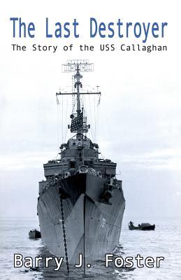 The Last Destroyer: The Story of the Uss Callaghan