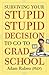 Surviving Your Stupid, Stupid Decision to Go to Grad School