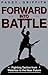 Forward Into Battle: Fighting Tactics from Waterloo to the Near Future (Revised and Expanded Edition)