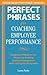 Perfect Phrases for Coaching Employee Performance: Hundreds of Ready-to-Use Phrases for Building Employee Engagement and Creating Star Performers