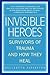 Invisible Heroes by Belleruth Naparstek Invisible Heroes by Belleruth Naparstek