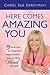 Here Comes Amazing You: 49 Terrific Ideas for a Bigger Better Happier Healthier Sexier and More Vibrant Life Style