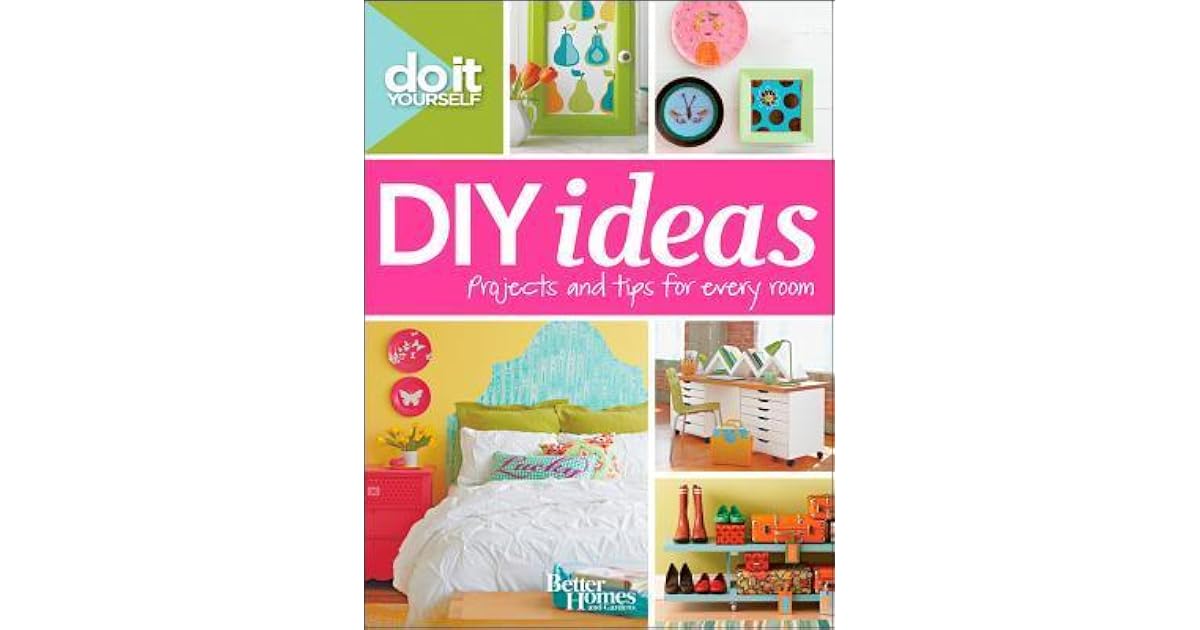 Do It Yourself: DIY Ideas by Better Homes and Gardens