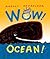 Wow! Ocean! (A Wow! Picture...