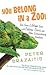 You Belong in a Zoo!: Tales from a Lifetime Spent with Cobras, Crocs, and Other Extraordinary Creature s