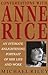 Conversations with Anne Rice: An Intimate, Enlightening Portrait of Her Life and Work