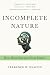 Incomplete Nature by Terrence W. Deacon Incomplete Nature by Terrence W. Deacon