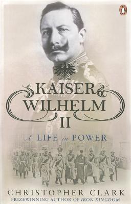 Kaiser Wilhelm II: A Life in Power