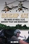 Book cover for Gunship Ace: The Wars Of Neall Ellis, Gunship Pilot And Mercenary