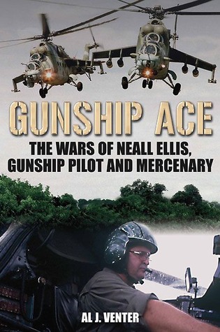 Gunship Ace: The Wars Of Neall Ellis, Gunship Pilot And Mercenary