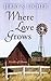 Where Love Grows (Fields of Home, 3)