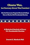 Obama Won, but Romney Almost Was President by Everett E. Murdock