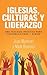 Iglesias, Culturas Y Liderazgo: Una Teolog�a Pr�ctica Para Congregaciones Y Etnias