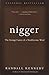 Nigger: The Strange Career of a Troublesome Word