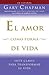 El amor como forma de vida: Siete claves para transformar su vida