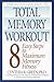 Total Memory Workout: 8 Easy Steps to Maximum Memory Fitness
