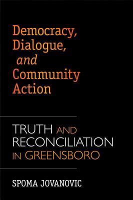 Democracy, Dialogue, and Community Action: Truth and Reconciliation in Greensboro (Kindle Edition)
