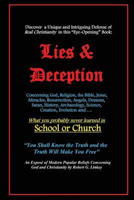 Lies & Deception: Concerning God, Religion, the Bible, Jesus, Miracles, Resurrection, Angels, Demons, Satan, History, Archaeology, Science, Creation, ... probably never learned in School or Church