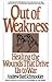 Out of Weakness: Healing the Wounds That Drive Us to War
