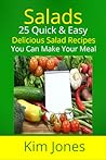 Salads: 25 Quick & Easy Delicious Salad Recipes You Can Make Your Meal Salads: 25 Quick & Easy Delicious Salad Recipes You Can Make Your Meal