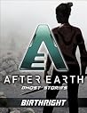 Birthright-After Earth: Ghost Stories (Short Story) Birthright-After Earth: Ghost Stories (Short Story)