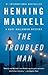 The Troubled Man by Henning Mankell