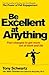 Be Excellent at Anything: Four changes to get more out of work and life