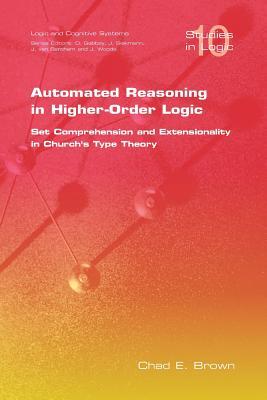 Automated Reasoning in Higher-Order Logic: Set Comprehension and Extensionality in Church's Type Theory (Studies in Logic, . Logic and Cognitive Systems)