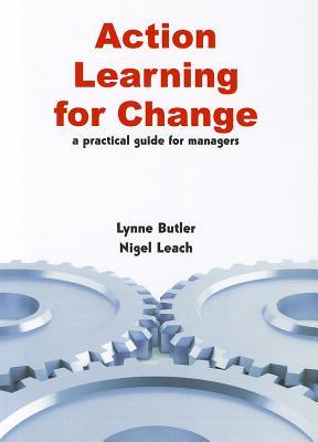 Action Learning for Change. Lynne Butler, Nigel Leach (Paperback)