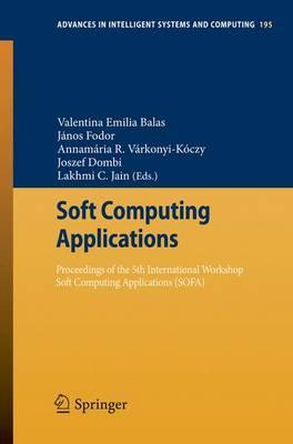 Soft Computing Applications: Proceedings of the 5th International Workshop Soft Computing Applications (SOFA) (Advances in Intelligent Systems and Computing, 195)