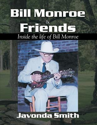 Bill Monroe and Friends: Inside the Life of Bill Monroe (Paperback)