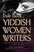 The Yiddish Women Writers by Frieda Johles Forman The Yiddish Women Writers by Frieda Johles Forman