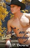 Ride 'Em Again Cowboy by J.P. Bowie