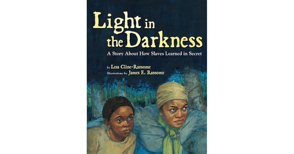 Light in the Darkness A Story about How Slaves Learned in Secret by