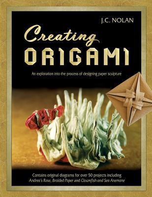 Creating Origami: An Exploration into the Process of Designing Paper Sculpture (Paperback)