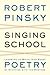 Singing School: Learning to Write (and Read) Poetry by Studying with the Masters